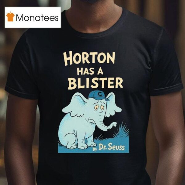 Horton Has A Blister By Dr Seuss Elephan T Shirt