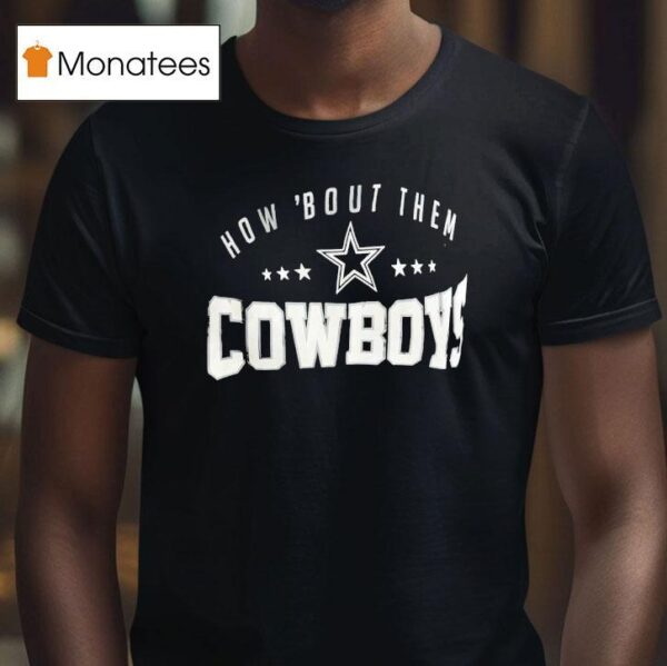 How Bout Them Dallas Cowboys T Shirt