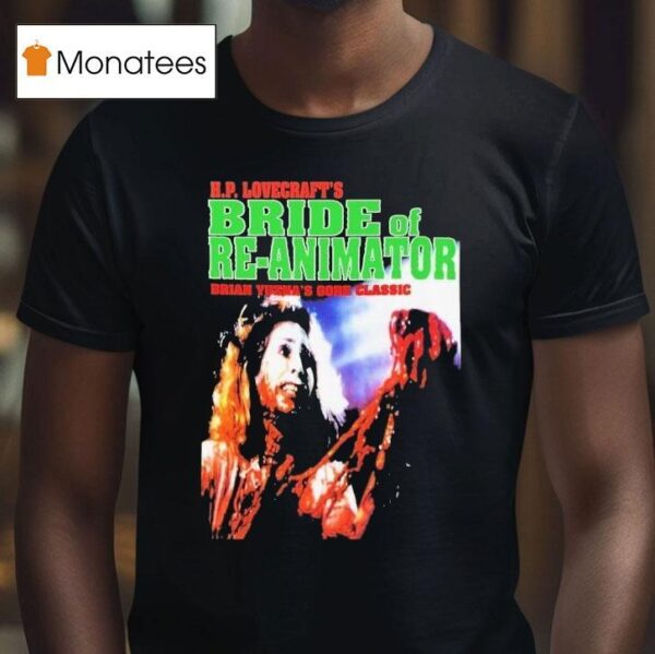 Hp Lovecraft S Bride Of Re Animator Brian Yuzna S Gore Classic T Shirt