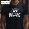 Hung Like Jeffrey Epstein T Shirt