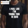 I Feel Like I M Young Thug In T Shirt