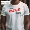 I Fucking Dare You To Mess With My Wife T Shirt