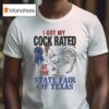 I Got My Cock Rated At The State Fair Of Texas T Shirt