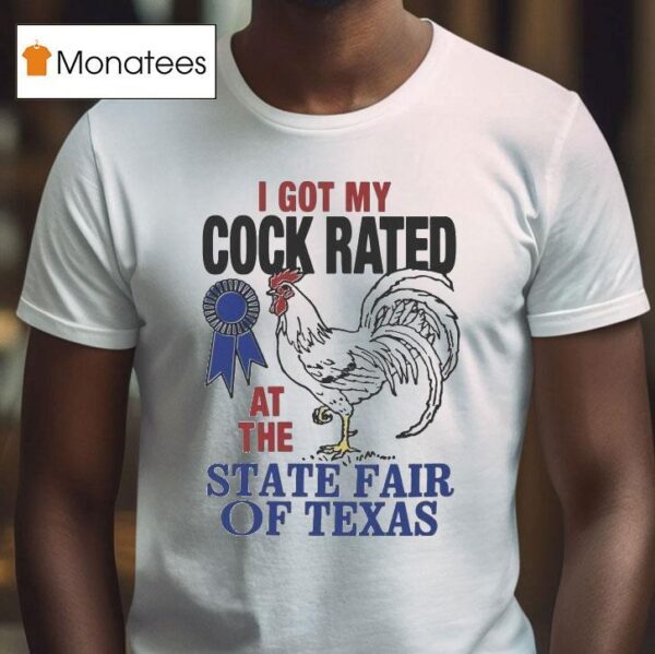 I Got My Cock Rated At The State Fair Of Texas T Shirt