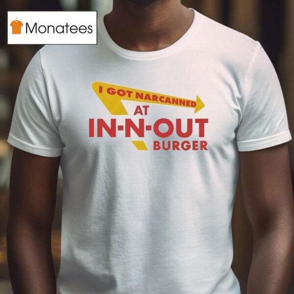 I Got Narcanned At Burger Restauran T Shirt