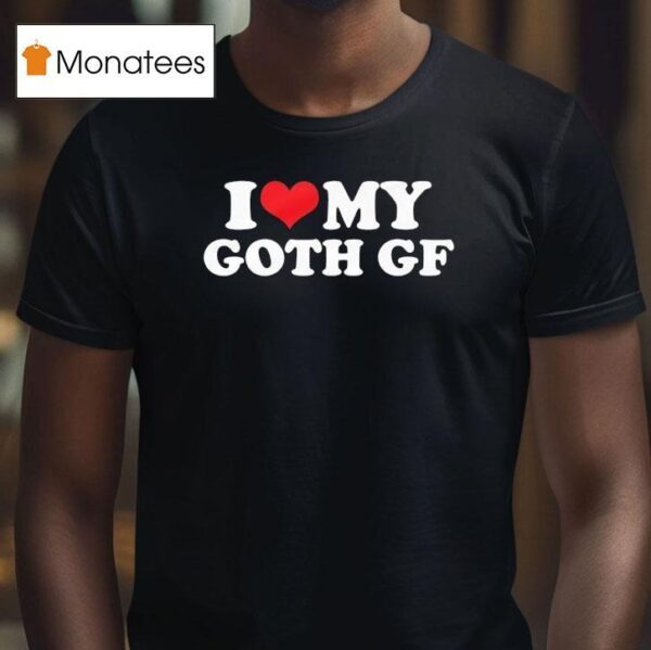 I Love My Goth Gf T Shirt