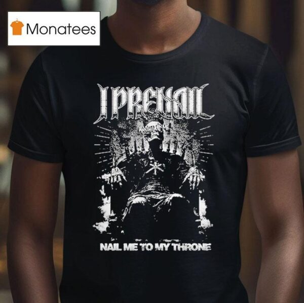 I Prevail Nail Me To My Throne Annihilate T Shirt