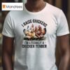 I Raise Chickens I M Literally A Chicken Tender T Shirt