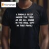 I Should Sleep Under The Tree As We All Know I M The Real Gift In This Family T Shirt