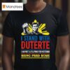 I Stand With Duterte I Am Not A Filipino For Nothing Bring Prrd Home Icc Charges T Shirt
