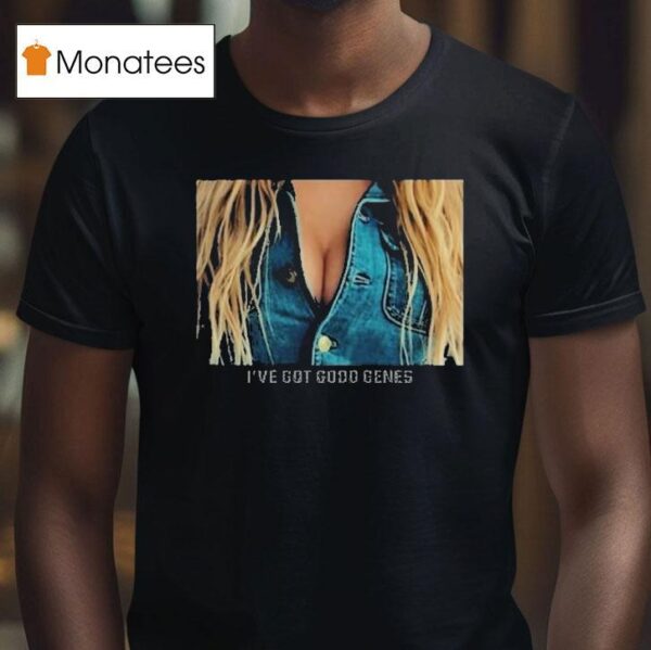 I Ve Got Good Genes Great Jeans T Shirt