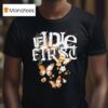 If I Die First You Fell Into A Way Drive S T Shirt