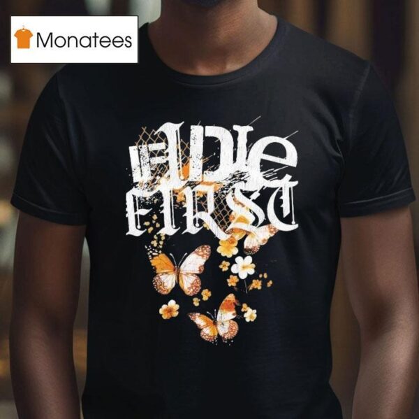 If I Die First You Fell Into A Way Drive S T Shirt