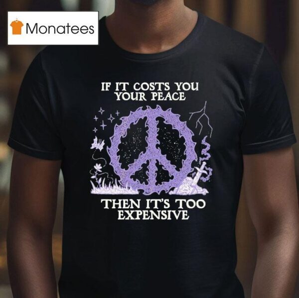 If It Costs You Your Peace Then It S Too Expensive Sword Wizard Of Barge T Shirt