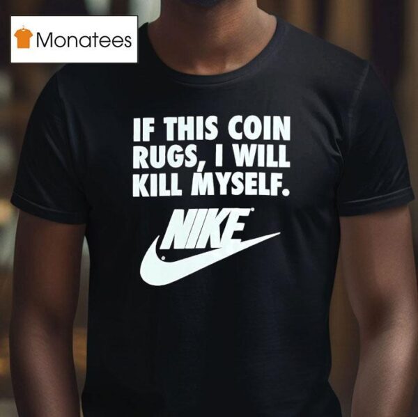 If This Coin Rugs I Will Kill Myself T Shirt