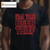 Im The Beer Thief T Shirt