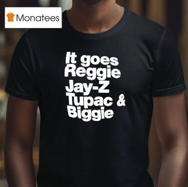 It Goes Regiie Jay Z Tupac And Biggie T Shirt