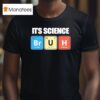 It S Science Bromine Uranium Hydrogen T Shirt