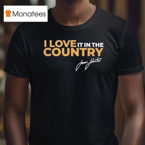 James Johnston I Love It In The Country T Shirt