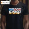 Jesus May Not Have Been A Republican But The Devil Is A Democra T Shirt