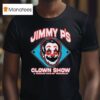 Jimmy P S Clown Show A Circus Ran By Weasels T Shirt