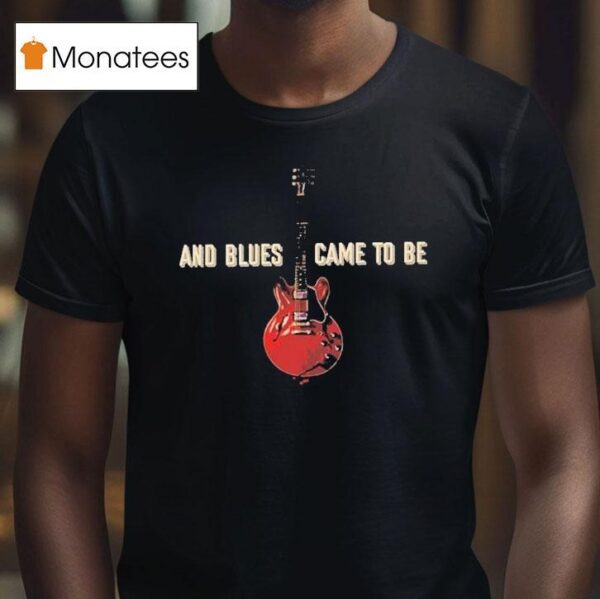 Joe Bonamassa And Blues Came To Be Let There Be Blues T Shirt