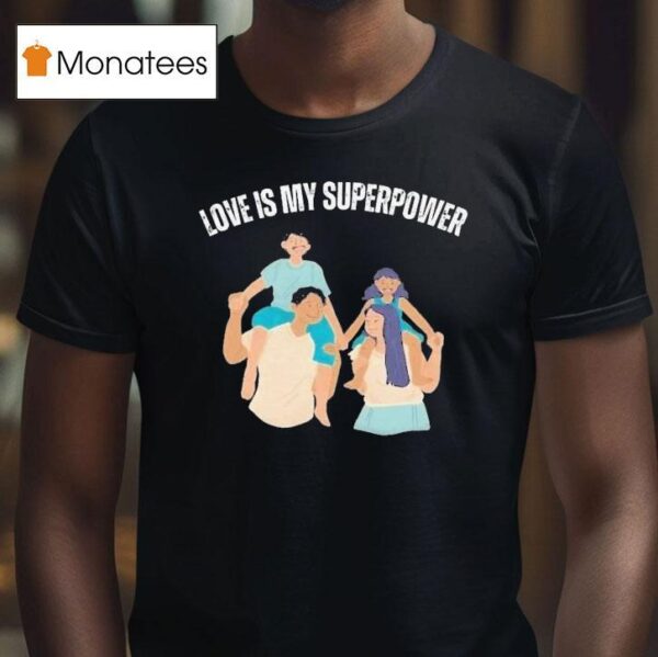 John Adrian Kimlong Love Is My Superpower Family T Shirt