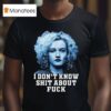 Josh Brolin Wearing Ozark I Don T Know Shit About Fuck Ruth Langmore Weapons T Shirt