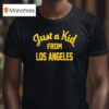 Just A Kid From Los Angeles T Shirt