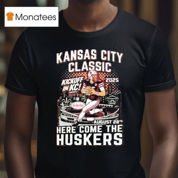Kansas City Chiefs Classic Here Come The Huskers Kickoff In Kc Go Big Red T Shirt