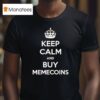 Keep Calm And Buy Memecoins T Shirt