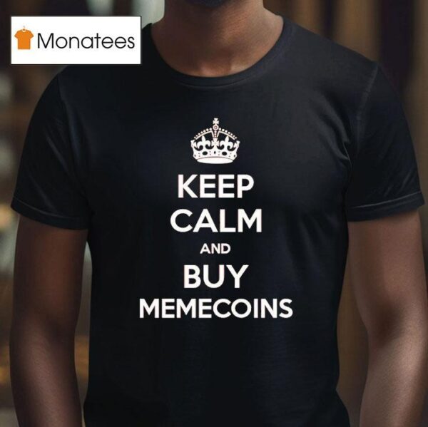 Keep Calm And Buy Memecoins T Shirt