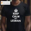 Keep Calm I M A Lesbian T Shirt
