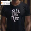 Kill Your Logal Pedo T Shirt