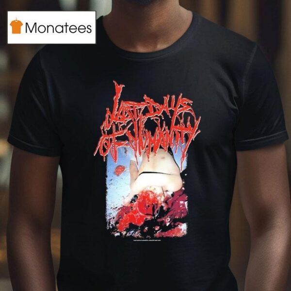 Last Days Of Humanity Hymns Of Indigestible Suppuration T Shirt