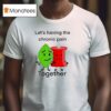 Let S Having The Chronic Pain Together T Shirt