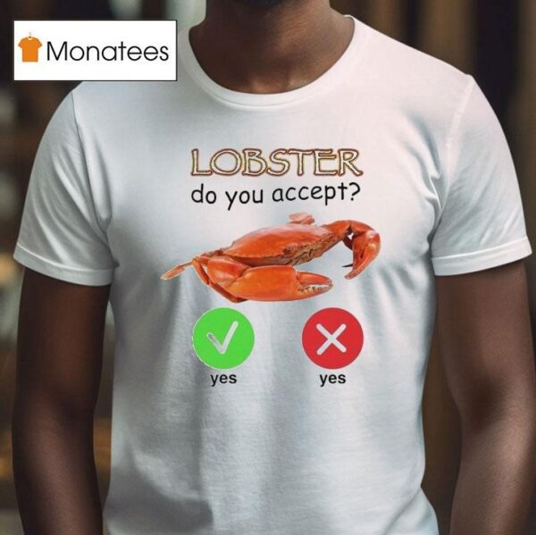 Lobster Do You Accep T Shirt