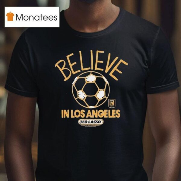 Los Angeles Football Club Lafc Mls X Ted Lasso Believe T Shirt