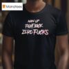 Man Up Fight Back Zero Fcks T Shirt