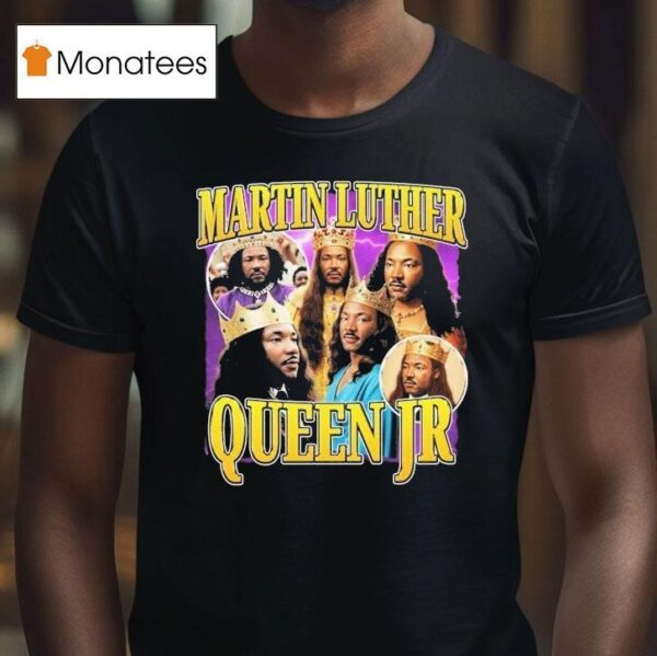 Martin Luther Queen Jr King T Shirt