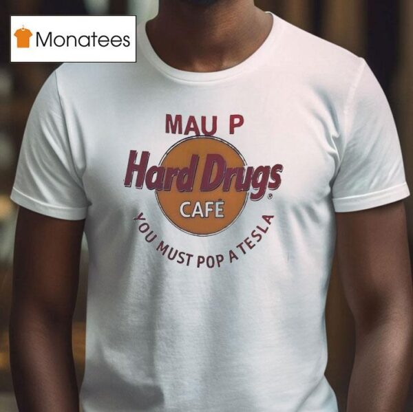 Mau P Hard Drugs Cafe You Must Pop A Tesla Parody Logo T Shirt