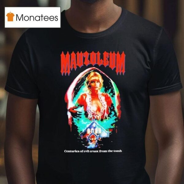 Mausoleum Centuries Of Evil Erupt From The Tomb T Shirt