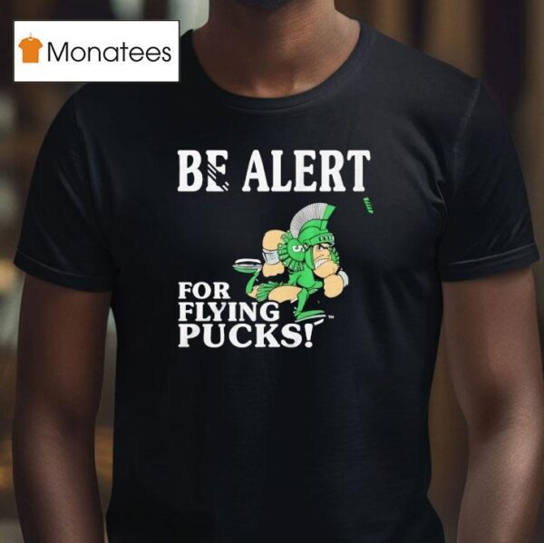 Michigan State Spartans Be Alert For Flying Pucks T Shirt