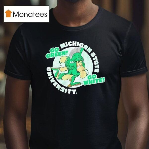Michigan State Spartans University Go Green Go White T Shirt