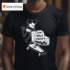 Mickey Mouse Can T Wait To Die T Shirt