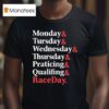 Monday Tuesday Wednesday Thursday Practice And Qualifying Raceday Weekend T Shirt