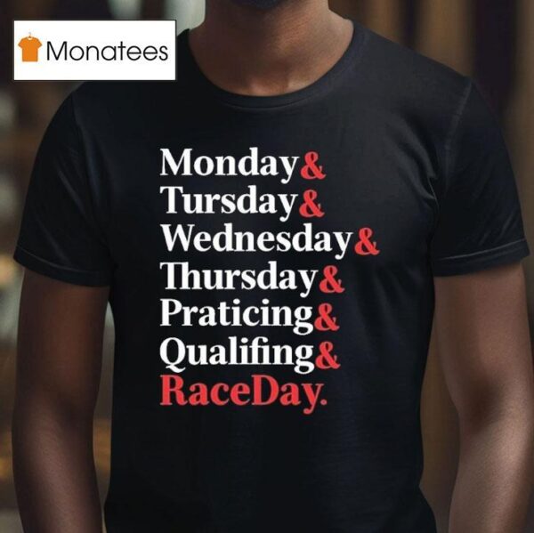 Monday Tuesday Wednesday Thursday Practice And Qualifying Raceday Weekend T Shirt