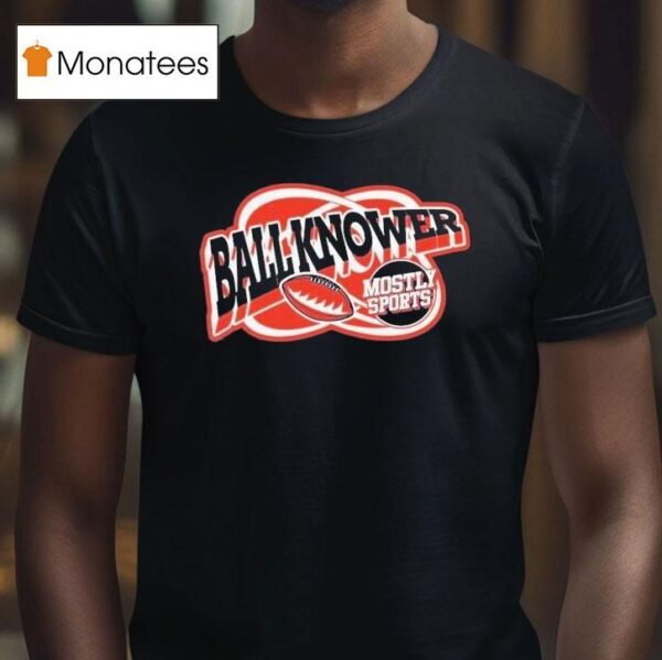 Mostly Sports Ball Knower Sports T Shirt