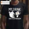 My Drink Has A Cat Problem Tennessee Whisker T Shirt