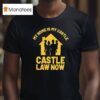 My Home Is My Castle Castle Law Now T Shirt